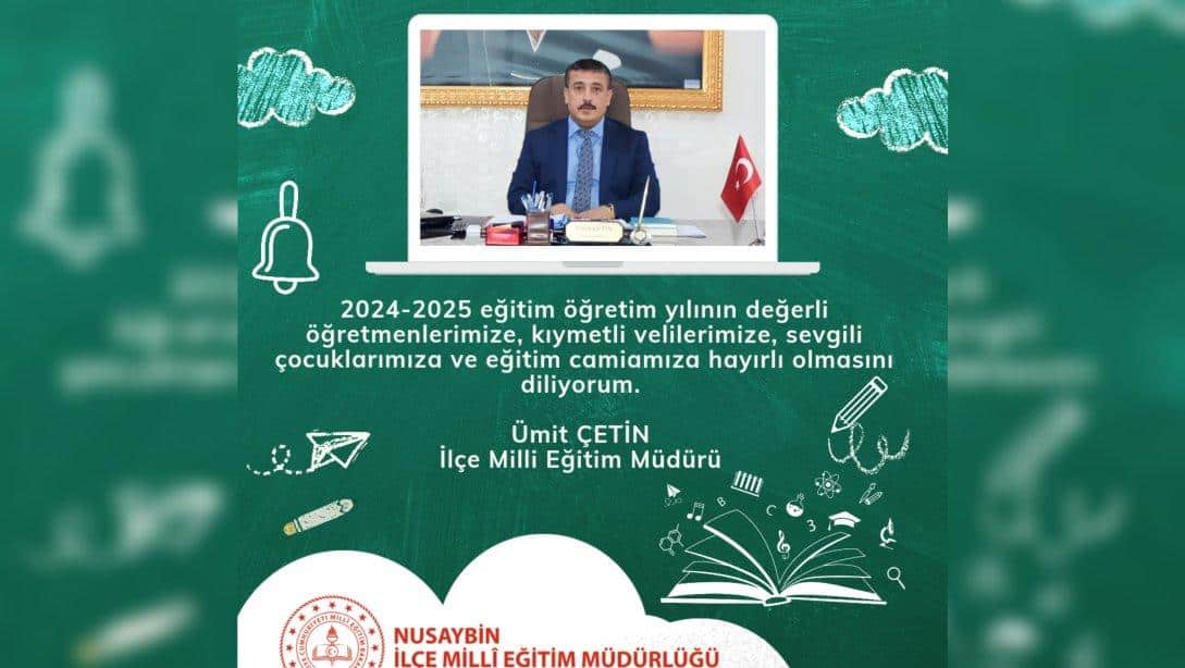 İlçe Millî Eğitim Müdürümüz Sayın Ümit ÇETİN'in 2024-2025 Eğitim Öğretim Yılı Açılış Mesajı 